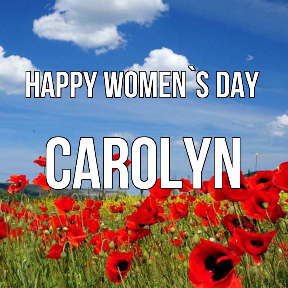 Greetings card с именем, Carolyn happy women`s day международный женский день 1 Greetings with text for free download 
